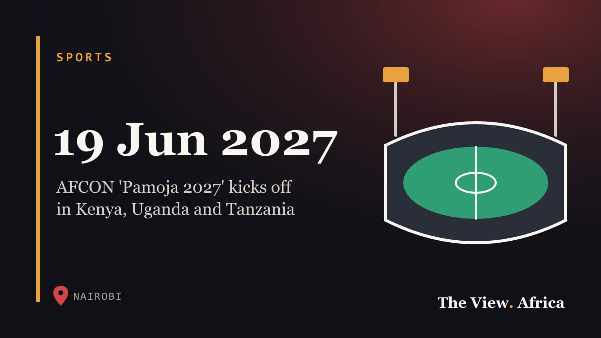 19 Jun 2027: AFCON 'Pamoja 2027' kicks off in Kenya, Uganda and Tanzania