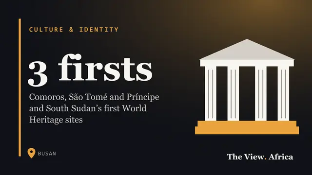 3 firsts: Comoros, São Tomé and Príncipe and South Sudan’s first World Heritage sites